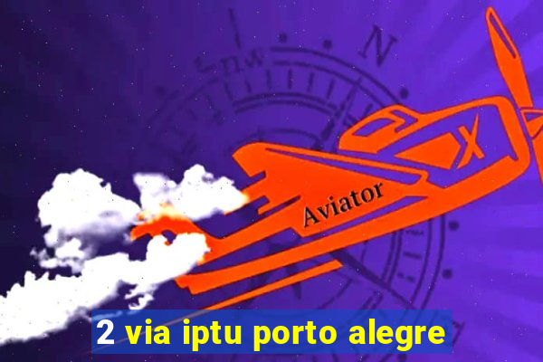 2 via iptu porto alegre